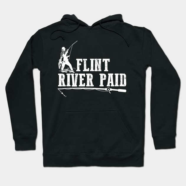Flint River Paid Huntin Fishin Lovin Every Day Hoodie by joshp214